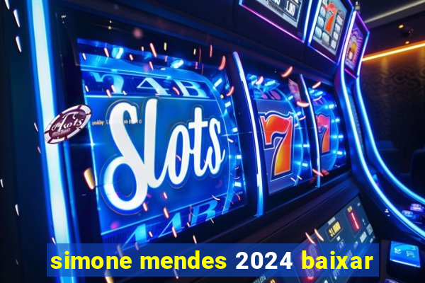 simone mendes 2024 baixar